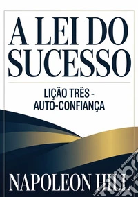 A lei do sucesso. Lição três. Auto-confiança libro