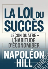 La loi du succès. Leçon quatre. L'habitude d'économiser libro