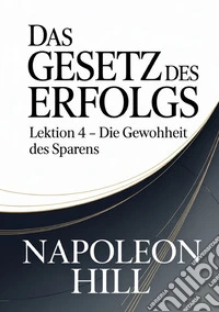 Das gesetz des erfolgs. Lektion 4. Die gewohnheit des sparens libro