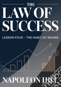 The law of success. Lesson four. The habit of saving libro