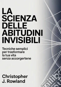 La scienza delle abitudini invisibili libro