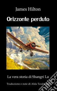 Orizzonte perduto. La vera storia di Shangri La libro