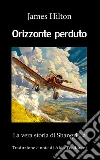 Orizzonte perduto. La vera storia di Shangri La libro