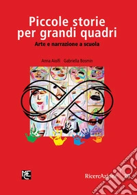 Piccole storie per grandi quadri. Arte e narrazione a scuola libro