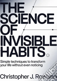 The science of invisible habits libro