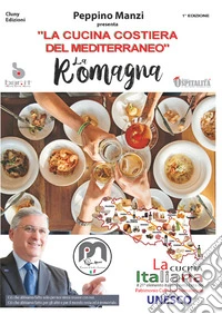 «La cucina italiana della costiera del Mediterraneo». La Romagna. Riconosciuta patrimonio culturale immateriale dall'Unesco libro