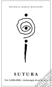 Sutura. Vol. 1: (2016-2018). Archeologia di un'identità libro