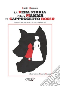 La vera storia della mamma di Cappuccetto Rosso libro