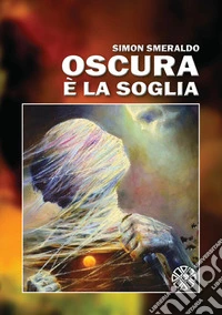 Oscura è la soglia libro