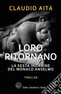 Loro ritornano. La sesta indagine del monaco Anselmo libro