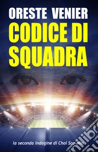 Codice di squadra. La seconda indagine di Choi Soo-Min