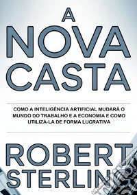 A nova casta. Como a inteligência artificial mudará o mundo do trabalho e a economia e como utilizá-la de forma lucrativa libro