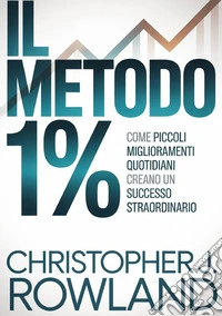 Il metodo 1%. Come piccoli miglioramenti quotidiani creano un successo straordinario libro