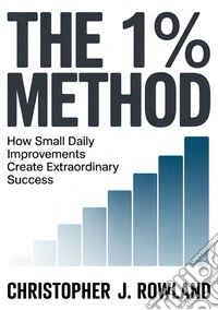 The 1% method. How small daily improvements create extraordinary success Improving by one percent every day seems like almost nothing libro
