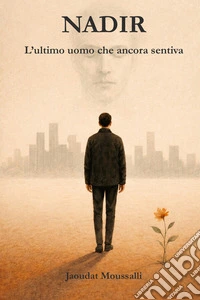Nadir. L'ultimo uomo che ancora sentiva libro