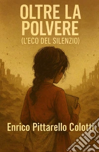 Oltre la polvere. L'eco del silenzio libro