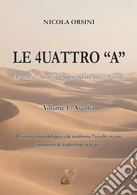 Le 4uattro «A». Ascolto, Analisi, Apprendimento, Azione. Vol. 1: Ascolto libro