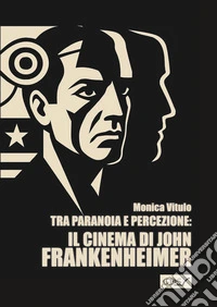 Tra paranoia e percezione: il cinema di John Frankenheimer libro