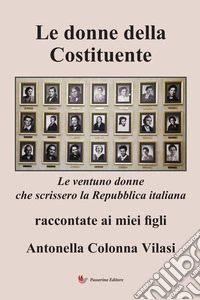 Le donne della Costituente. Le ventuno donne che scrissero la Repubblica italiana raccontate ai miei figli libro
