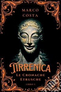 Tirrenica. Le cronache etrusche. Vol. 1: La caduta della favolosa Veio libro