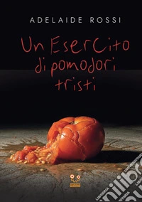 L'esercito dei pomodori tristi libro