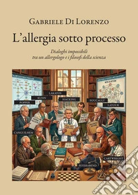 L'allergia sotto processo. Dialoghi impossibili tra un allergologo e i filosofi della scienza