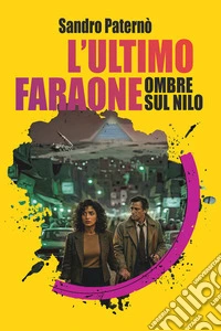 L'ultimo faraone. Ombre sul Nilo libro