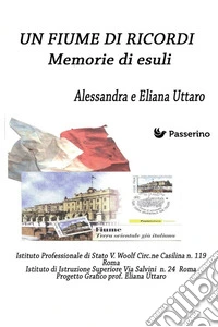 Un Fiume di ricordi. Memorie di esuli. Nuova ediz.
