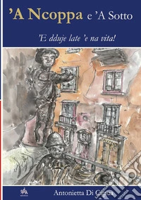 'A ncoppe e 'a sotto. 'E dduie late 'e na vita!