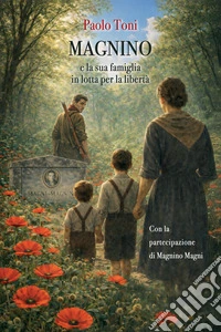 Magnino e la sua famiglia in lotta per la libertà