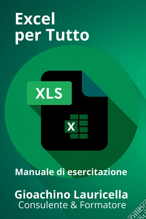 Excel per tutto. Manuale di esercitazione su Microsoft Excel