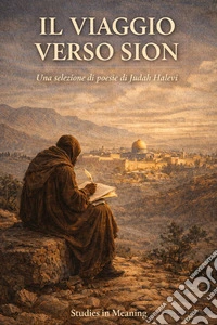 Il viaggio verso Sion. Una selezione di poesie di Judah Halevi libro
