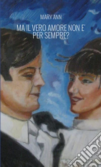 Ma il vero amore non è per sempre?