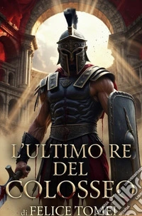L'ultimo re del Colosseo