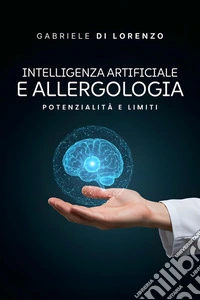 Intelligenza artificiale e allergologia. Potenzialità e limiti libro