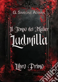 Ludmilla. Il tempo dei Malìer. Vol. 1