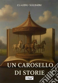 Un carosello di storie. Nuova ediz. libro