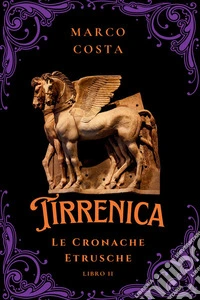 Tirrenica. Le cronache etrusche. Vol. 2: L' ascesa di Tarchna libro