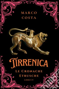 Tirrenica. Le cronache etrusche. Vol. 3-4: Rapsodia dei Re- La futura era del Caos libro