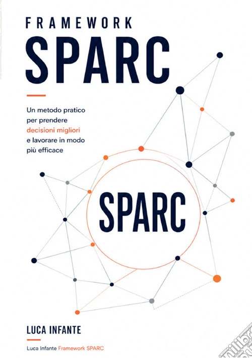 Framework SPARC. Un metodo pratico per prendere decisioni migliori e lavorare in modo più efficace