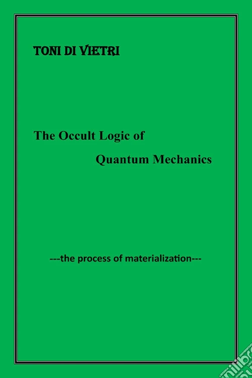 The occult logic of quantum mechanics. The process of materialization