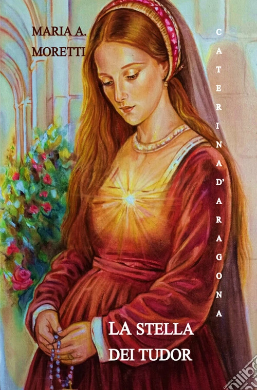 Caterina d'Aragona. La stella dei Tudor
