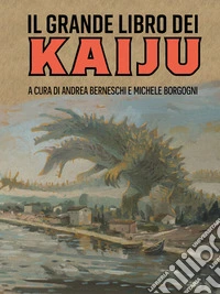 Il grande libro dei kaiju libro