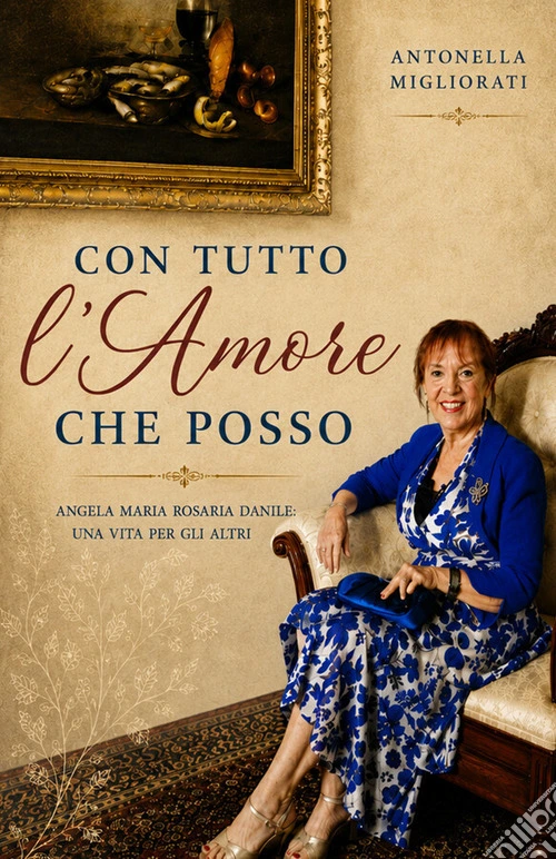 Con tutto l'amore che posso. Angela Maria Rosaria Danile: Una vita per gli altri