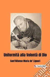 Uniformità alla volontà di Dio. Nuova ediz.