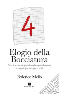 Elogio della bocciatura. Perché la tua più grande caduta può diventare la tua più grande opportunità libro