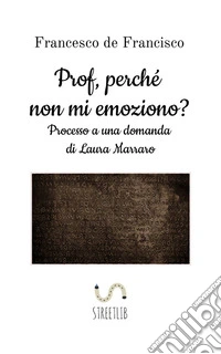 Prof, perché non mi emoziono? Processo a una domanda di Laura Marraro