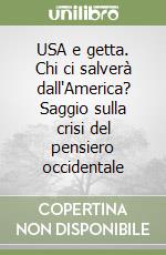 U.S.A. e getta. Chi ci salverà dall'America? libro