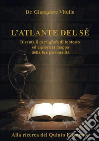 L'atlante del sé. Alla ricerca del quinto elemento