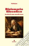 Dizionario filosofico in italiano modernoIl grande classico dell'Illuminismo adattato per i lettori contemporanei. E-book. Formato EPUB ebook
